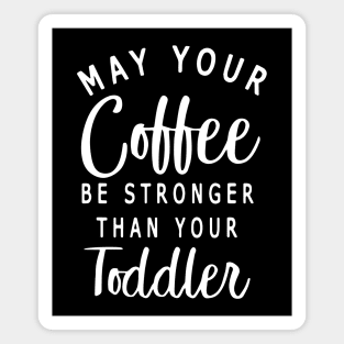 Womens May Your Coffee Be Stronger Than Your Toddler Magnet